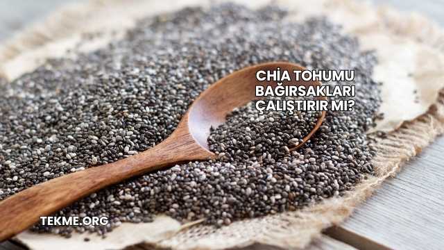 Chia Tohumu Bağırsakları Çalıştırır mı?