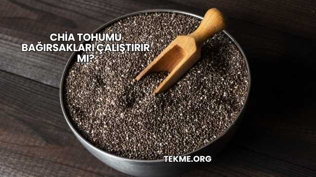 Chia Tohumu Bağırsakları Çalıştırır mı?