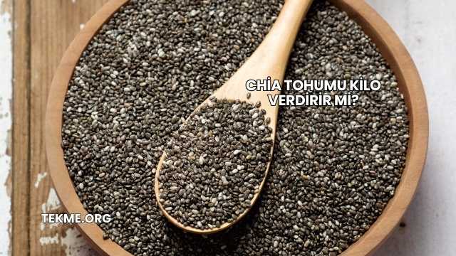 Chia Tohumu Kilo Verdirir mi?