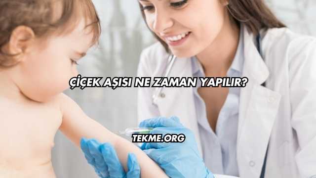 Çiçek Aşısı Ne Zaman Yapılır?