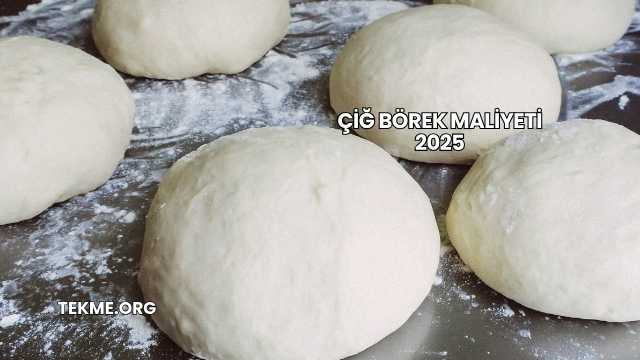 Çiğ Börek Maliyeti 2025