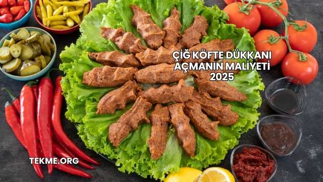 Çiğ Köfte Dükkanı Açmanın Maliyeti 2025