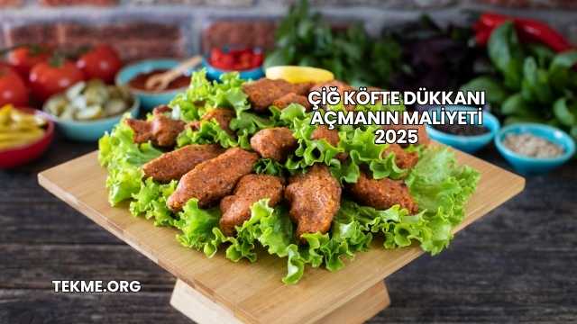 Çiğ Köfte Dükkanı Açmanın Maliyeti 2025