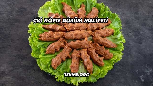 Çiğ Köfte Dürüm Maliyeti