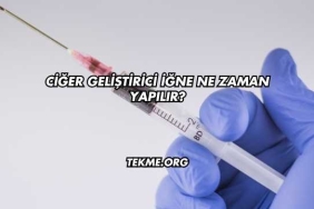 Ciğer Geliştirici İğne Ne Zaman Yapılır