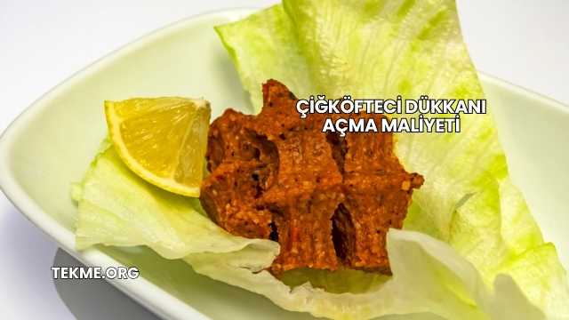 Çiğköfteci Dükkanı Açma Maliyeti