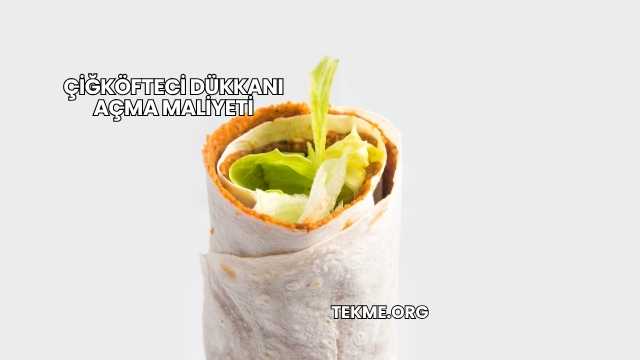 Çiğköfteci Dükkanı Açma Maliyeti