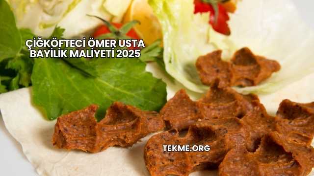 Çiğköfteci Ömer Usta Bayilik Maliyeti 2025