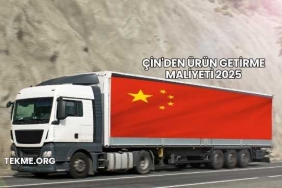 Çin'den Ürün Getirme Maliyeti 2025