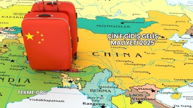 Çin'e Gidiş Geliş Maliyeti 2025