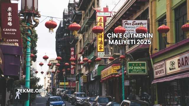 Çin'e Gitmenin Maliyeti 2025
