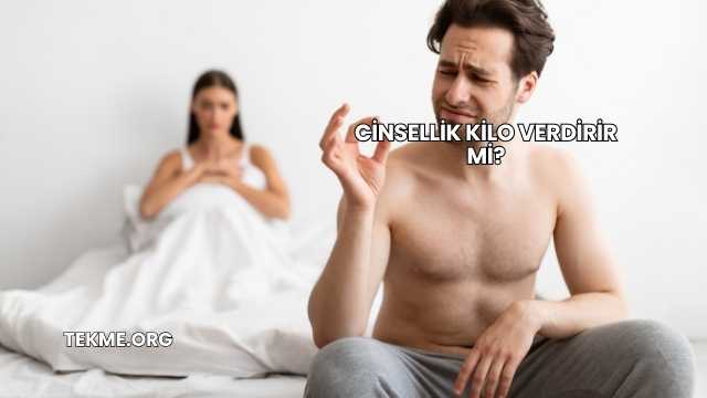 Cinsellik Kilo Verdirir mi?