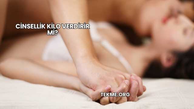 Cinsellik Kilo Verdirir mi?