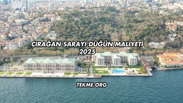Çırağan Sarayı Düğün Maliyeti 2025