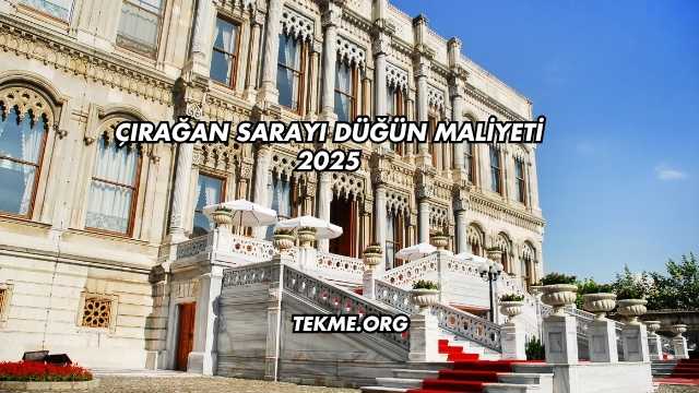 Çırağan Sarayı Düğün Maliyeti 2025