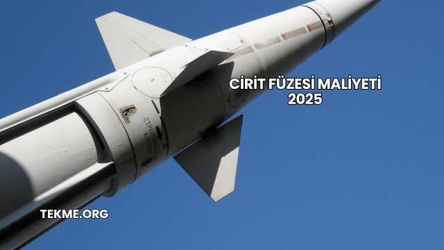 Cirit Füzesi Maliyeti 2025