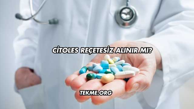Citoles Reçetesiz Alınır mı?