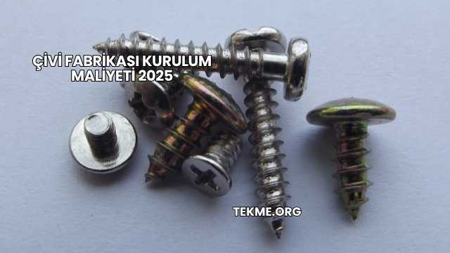 Çivi Fabrikası Kurulum Maliyeti 2025