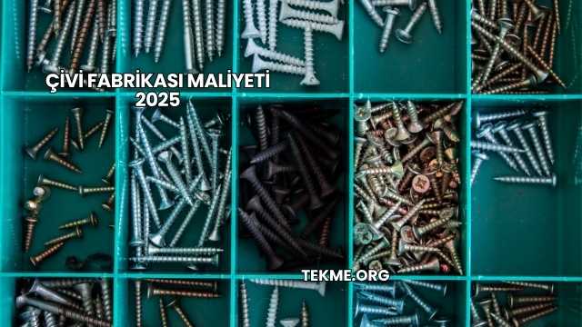 Çivi Fabrikası Maliyeti 2025