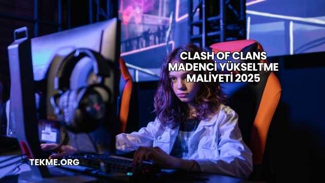 Clash Of Clans Madenci Yükseltme Maliyeti 2025