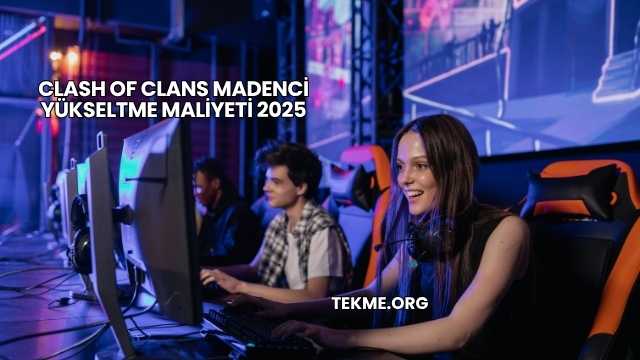 Clash Of Clans Madenci Yükseltme Maliyeti 2025