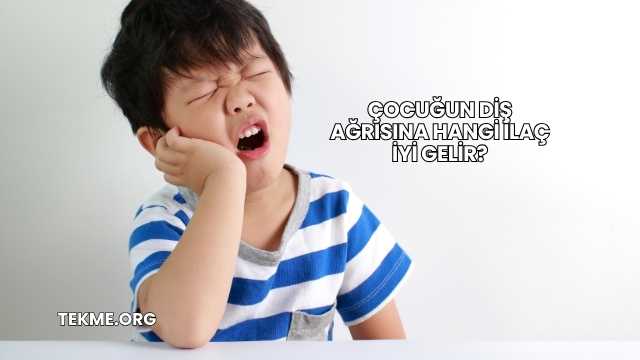 Çocuğun Diş Ağrısına Hangi İlaç İyi Gelir?