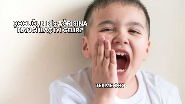 Çocuğun Diş Ağrısına Hangi İlaç İyi Gelir?