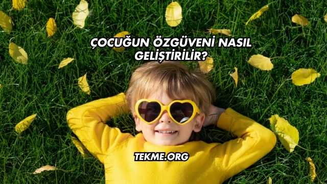 Çocuğun Özgüveni Nasıl Geliştirilir?