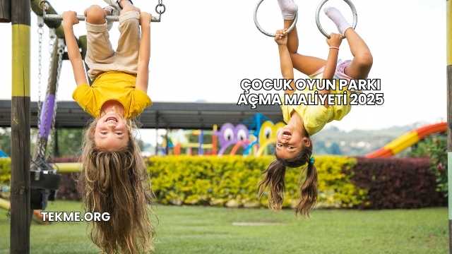 Çocuk Oyun Parkı Açma Maliyeti 2025