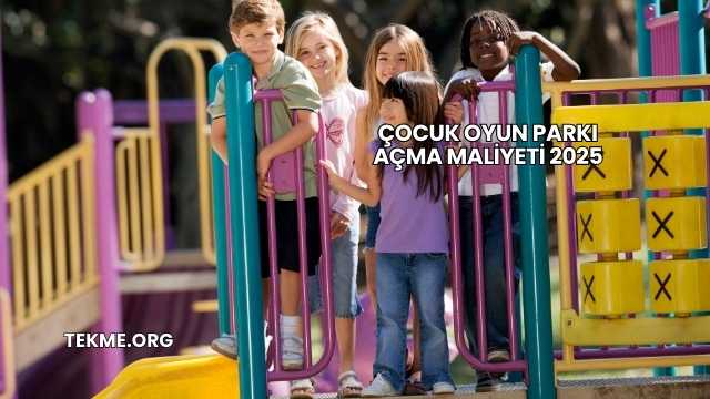 Çocuk Oyun Parkı Açma Maliyeti 2025