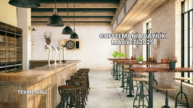 Coffeemania Bayilik Maliyeti 2025