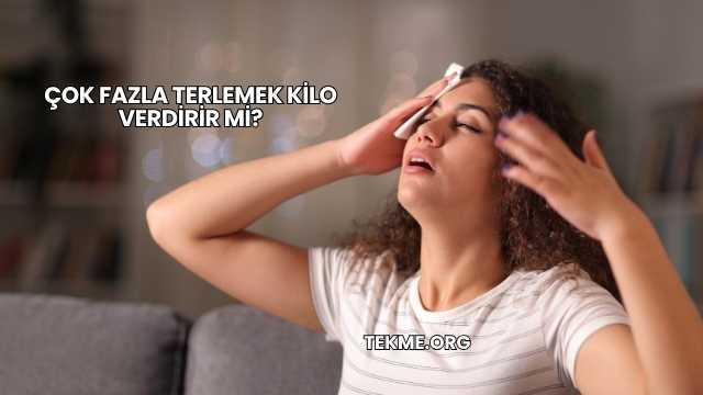 Çok Fazla Terlemek Kilo Verdirir mi?