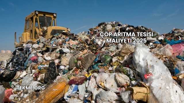 Çöp Arıtma Tesisi Maliyeti 2025