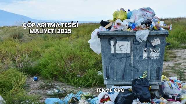 Çöp Arıtma Tesisi Maliyeti 2025