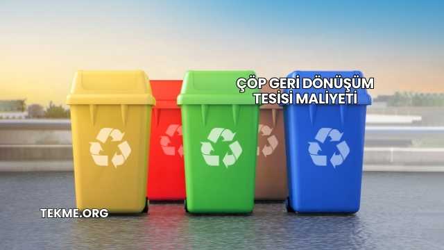 Çöp Geri Dönüşüm Tesisi Maliyeti