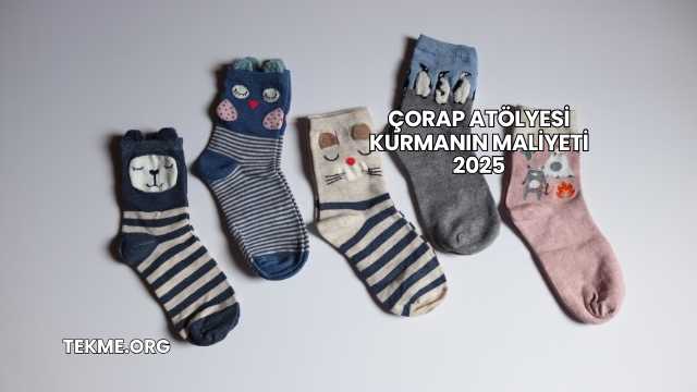 Çorap Atölyesi Kurmanın Maliyeti 2025