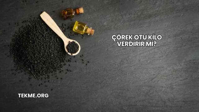Çörek Otu Kilo Verdirir mi?