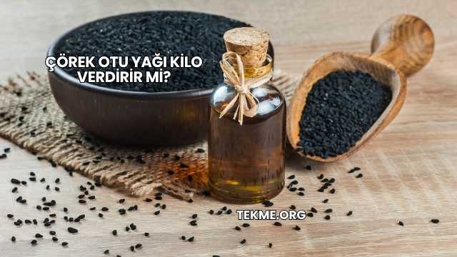 Çörek Otu Yağı Kilo Verdirir mi?