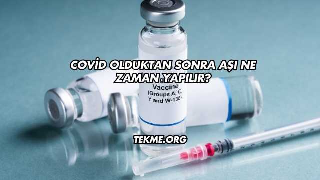 Covid Olduktan Sonra Aşı Ne Zaman Yapılır?