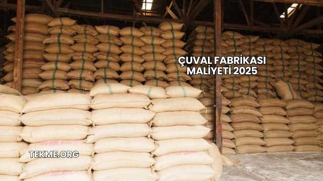 Çuval Fabrikası Maliyeti 2025