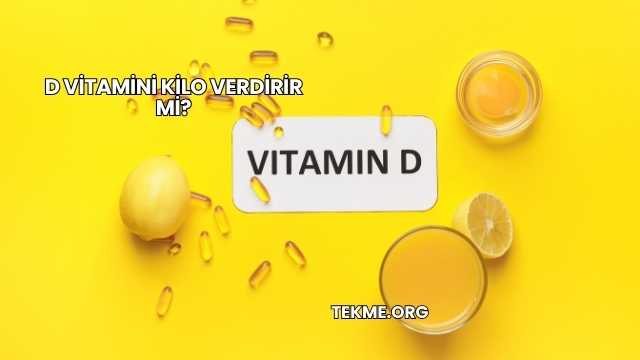 D Vitamini Kilo Verdirir mi?