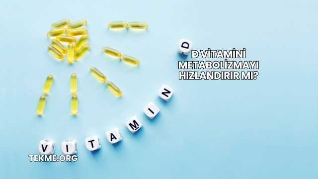 D Vitamini Metabolizmayı Hızlandırır mı?