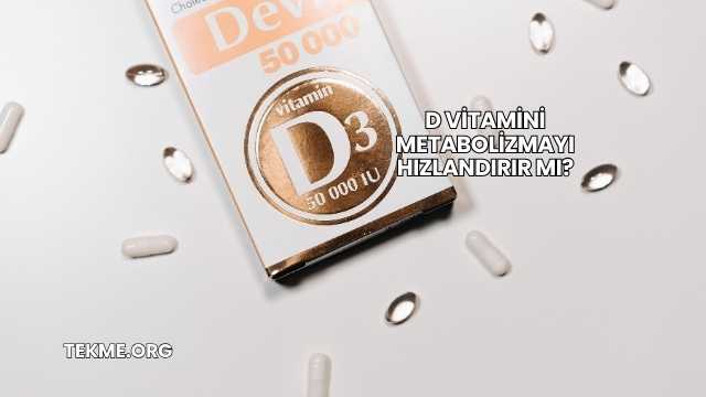 D Vitamini Metabolizmayı Hızlandırır mı?
