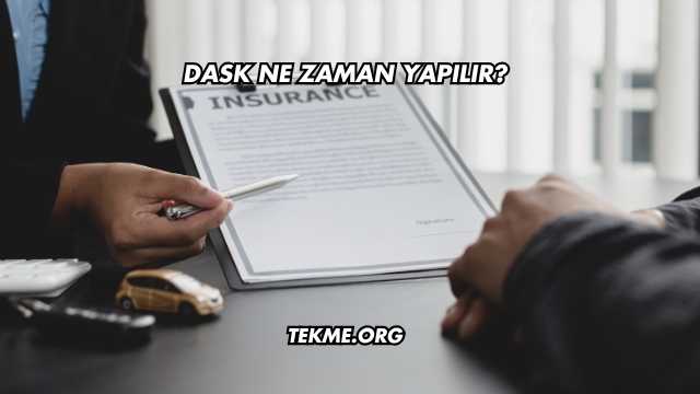 DASK Ne Zaman Yapılır?