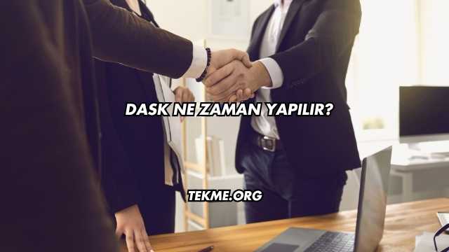 DASK Ne Zaman Yapılır?