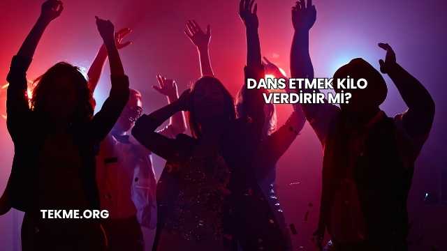 Dans Etmek Kilo Verdirir mi?