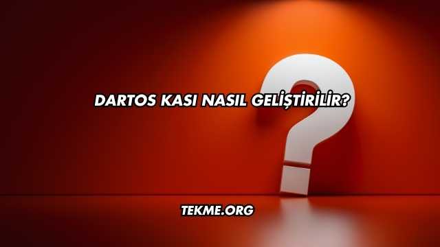 Dartos Kası Nasıl Geliştirilir?