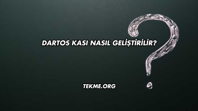 Dartos Kası Nasıl Geliştirilir?