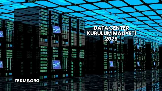 Data Center Kurulum Maliyeti 2025