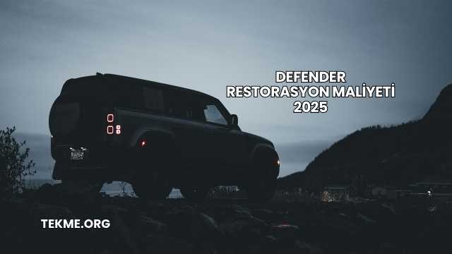 Defender Restorasyon Maliyeti 2025